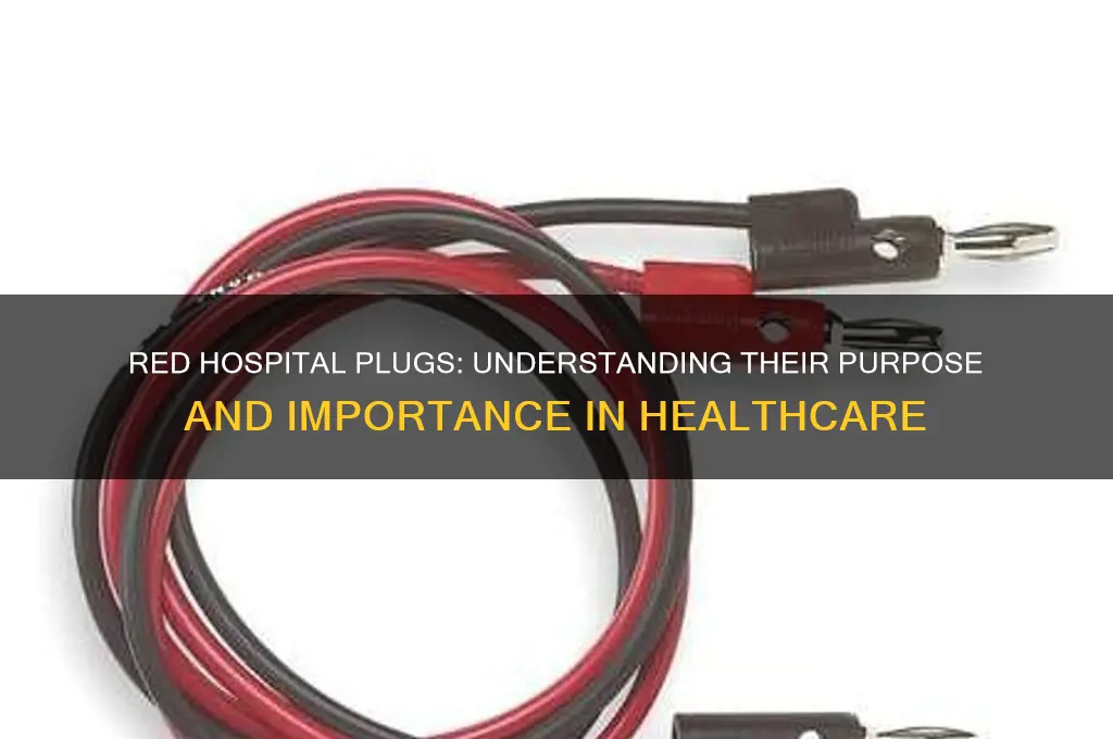 what are the plugs at the hospital with red