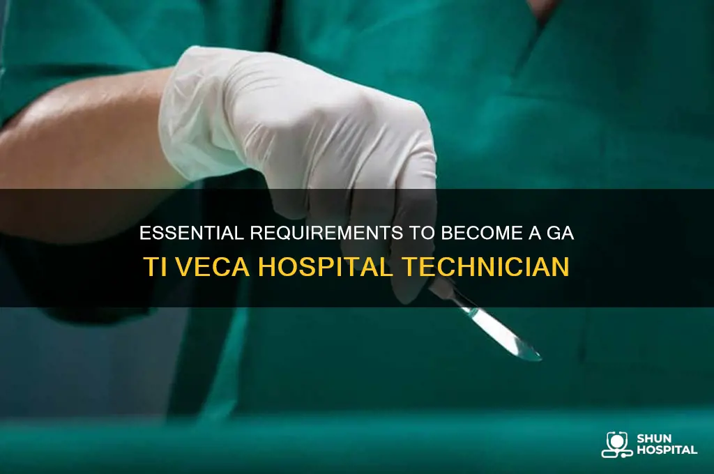 what are the requirements in ga ti veca hospital technician