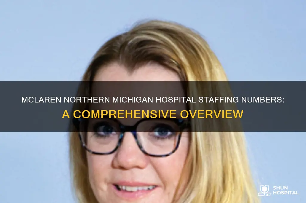 what are the staffing numbers for mclaren northern michigan hospital