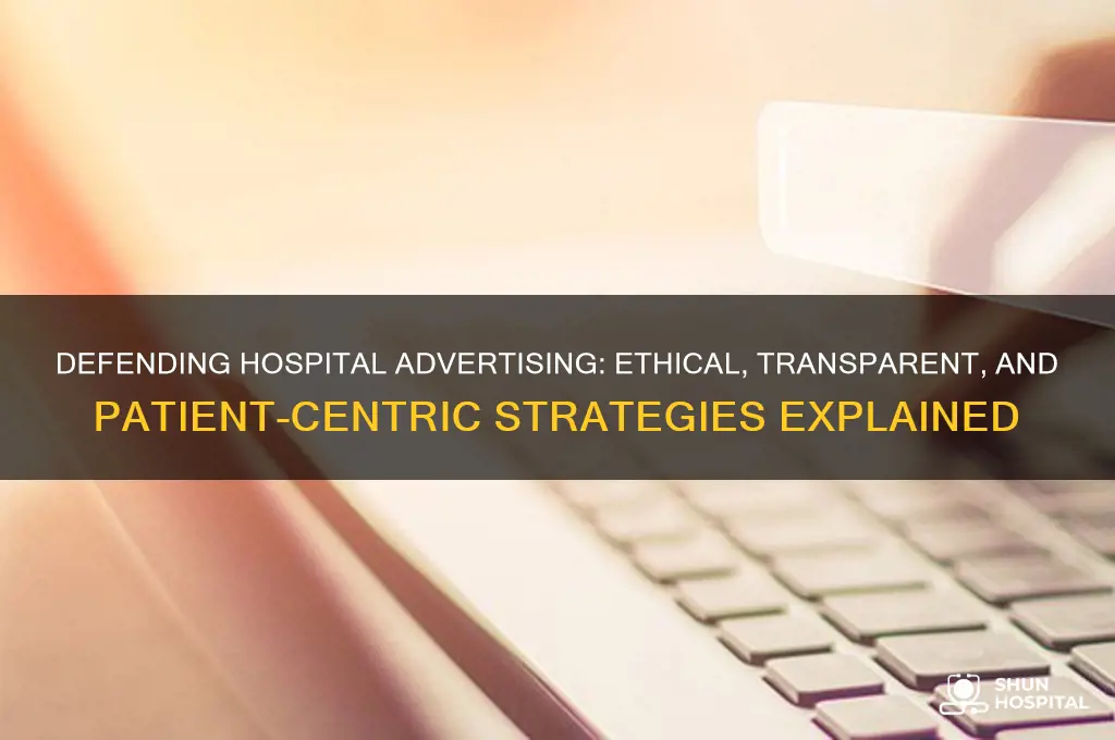 what arguments would you employ to defend advertising by hospitals