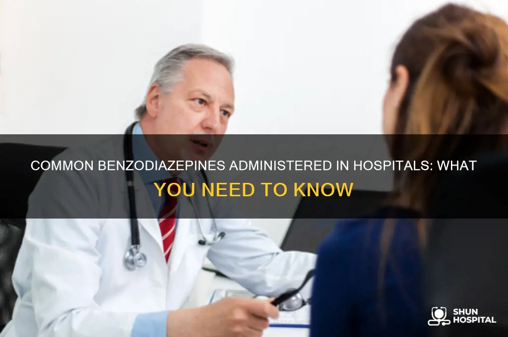 what benzodiazepine do they give you at the hospital