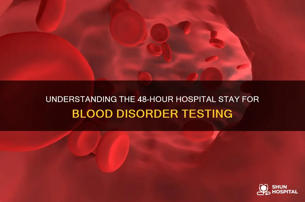 what blood disorder test requires 2 days in the hospital