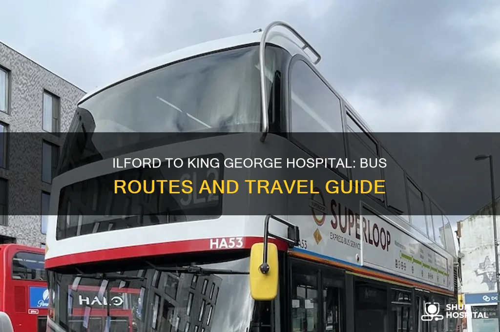 what bus goes to king george hospital from ilford