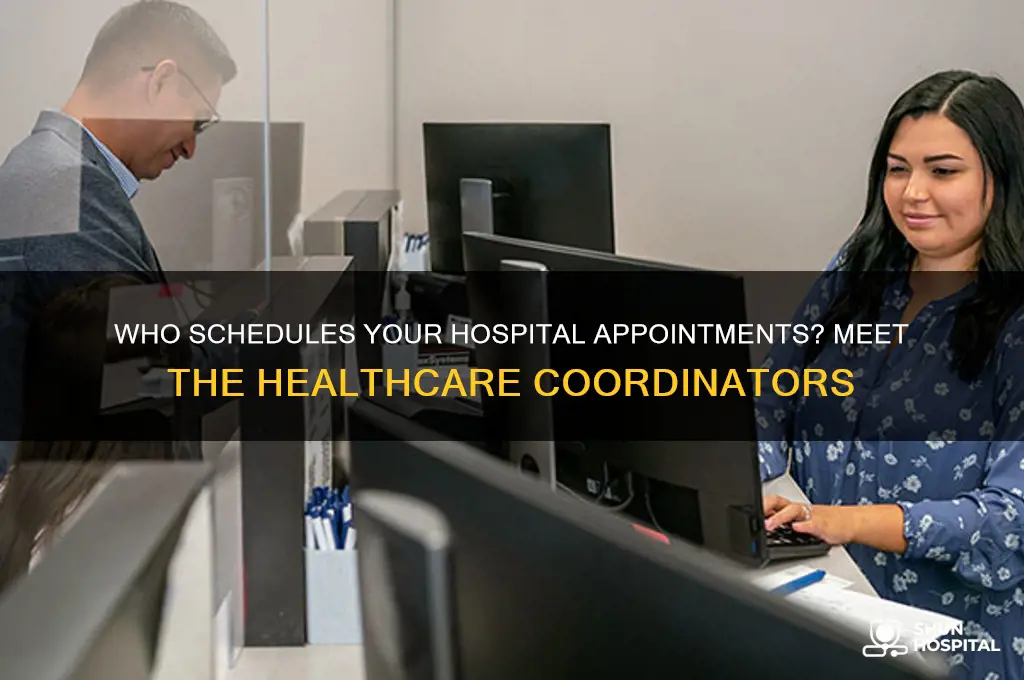 what call people who help you schedule at hospital