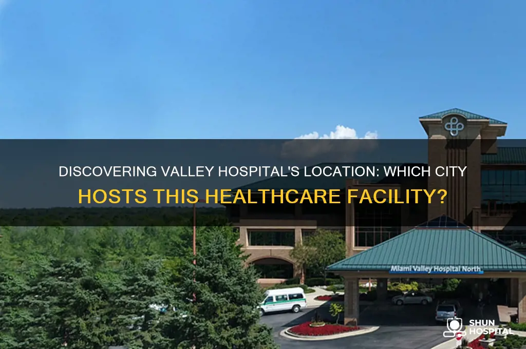 what city is valley hospital