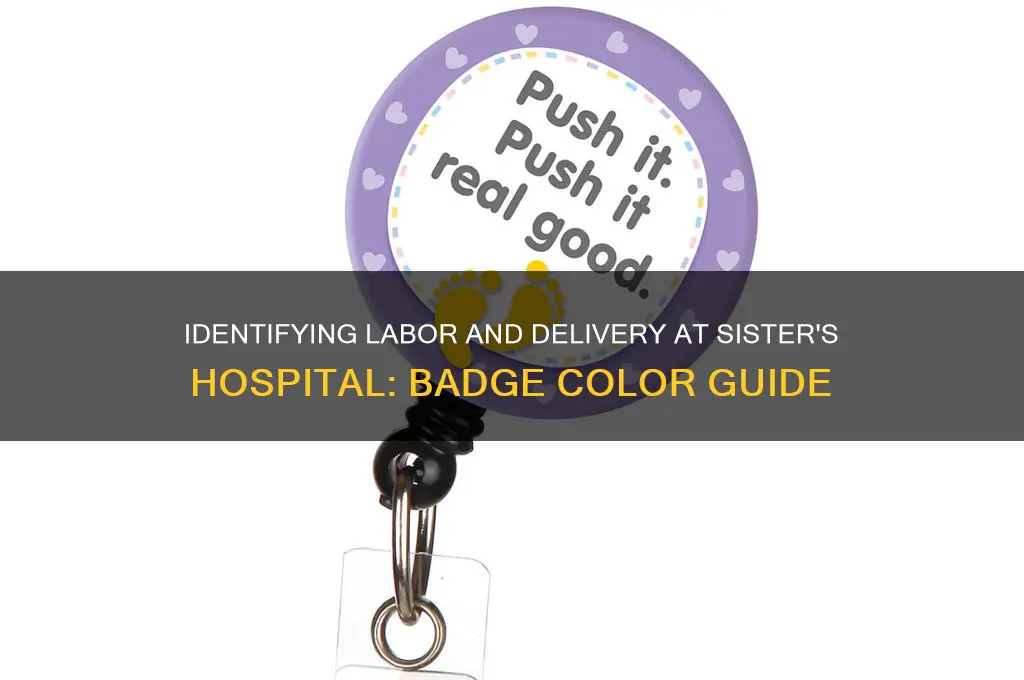 what color badge is labor and delivery at sister