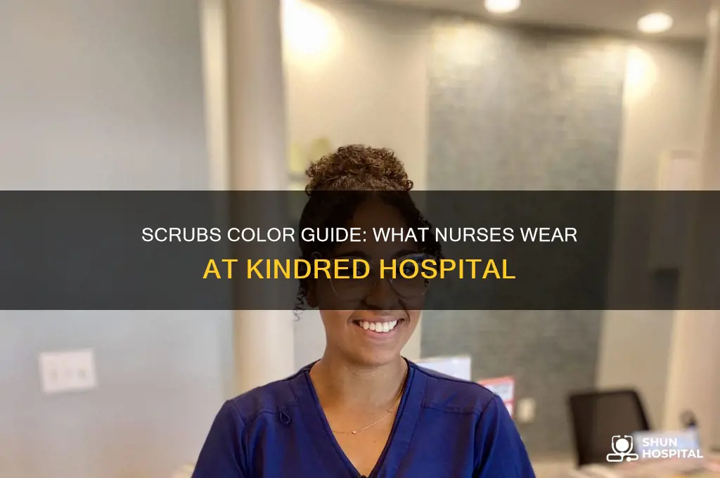 what color scrubs do nurses wear at kindred hospital