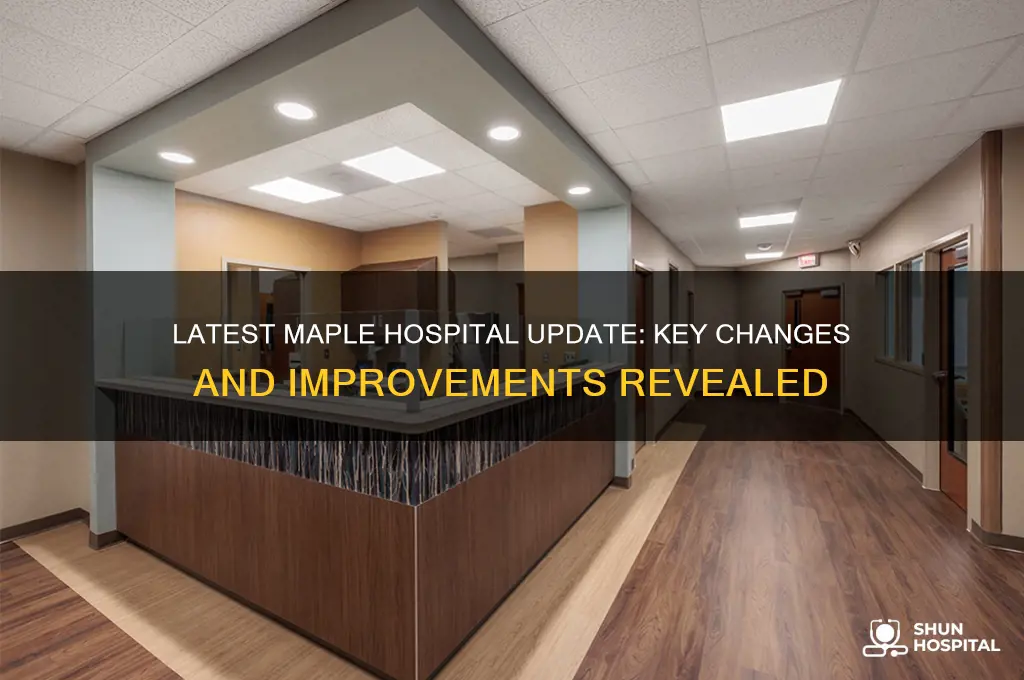 what comes in the most recent maple hospital updat