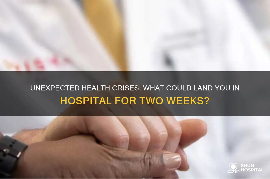 what could put you in a hospital for 2 weeks
