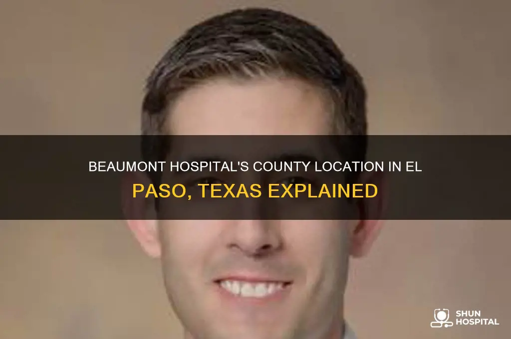 what county is beaumont hospital in in el paso tx