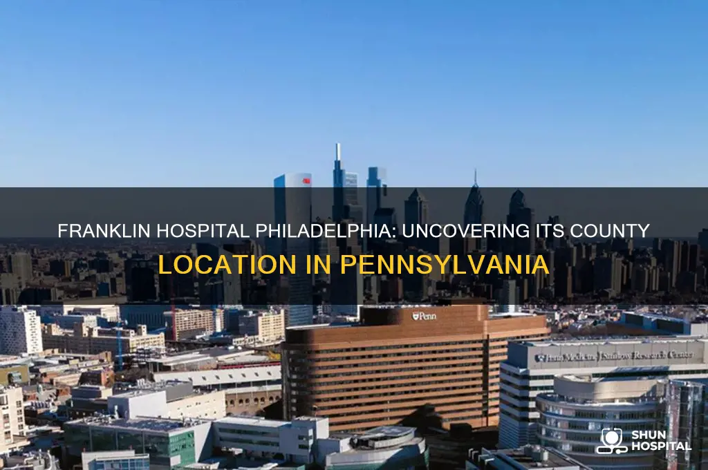 what county is franklin hospital philadelphia pennsylvania located in