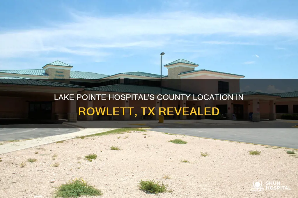 what county is lake pointe hospital in rowlett tx in