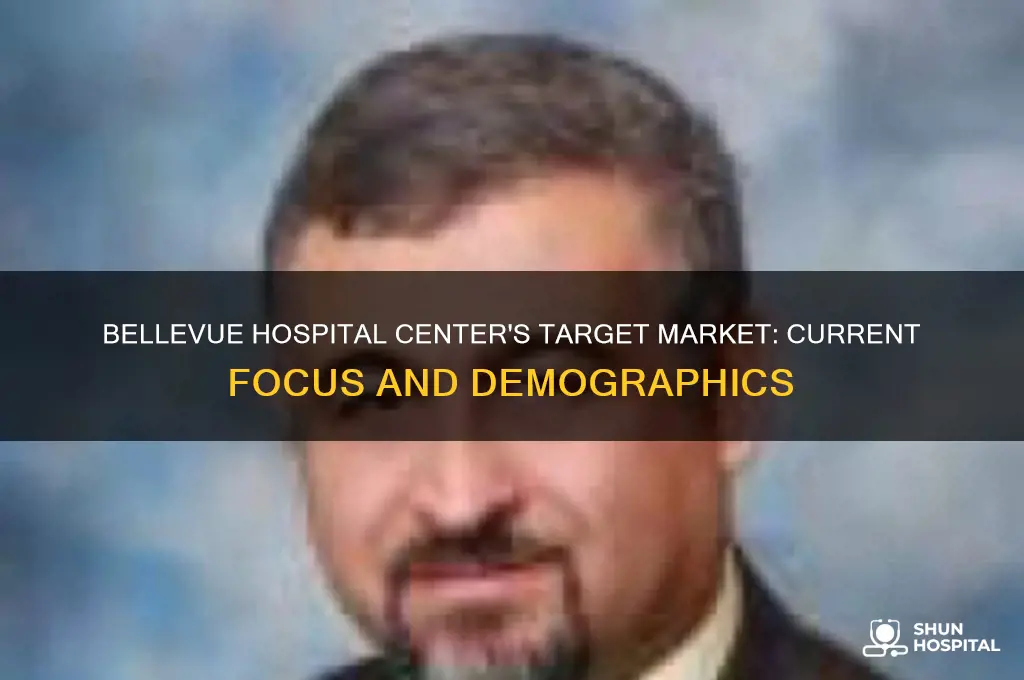 what current target market does bellevue hospital center focus on