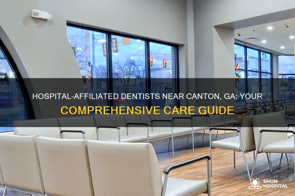 what dentist near canton ga are affiliated with a hospital