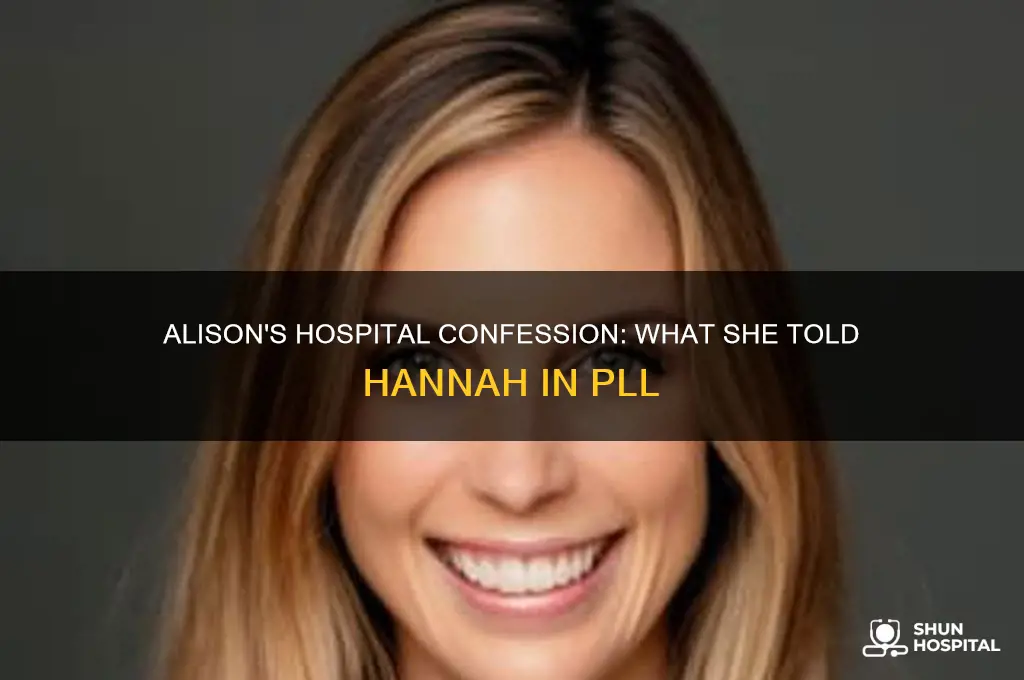 what did alison tell hannah at the hospital pll