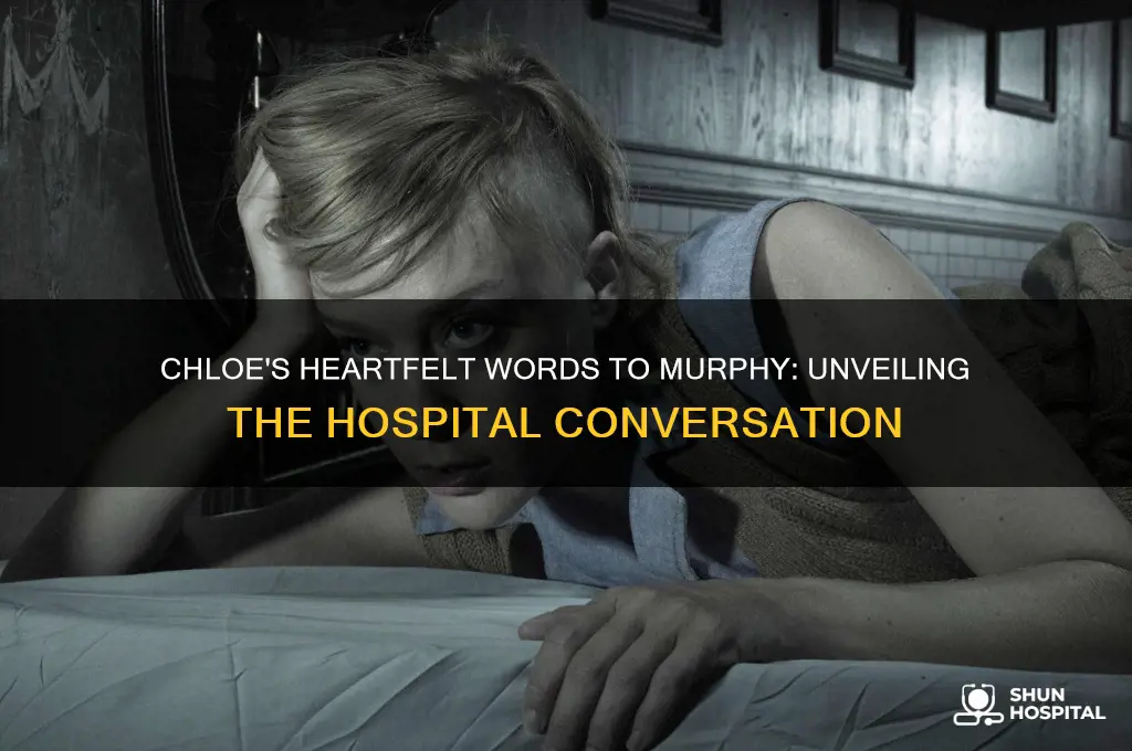 what did chloe say to murphy in the hospital