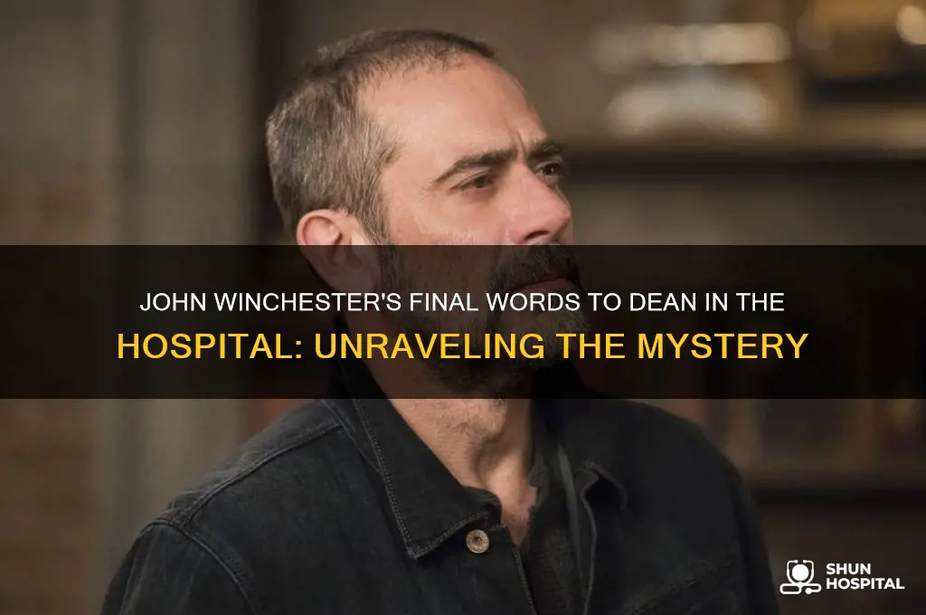 what did john winchester say to dean in the hospital