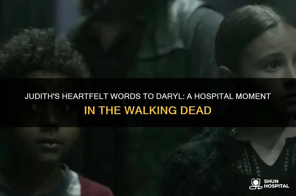 what did judith say to daryl in the hospital
