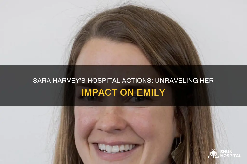 what did sara harvey do to emily in the hospital