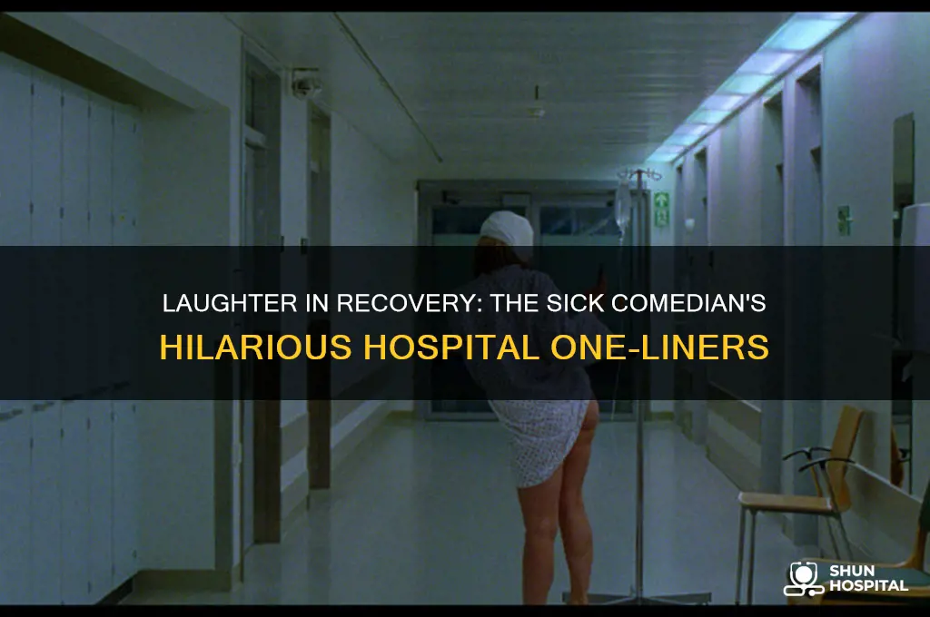 what did the sick comedian say in the hospital