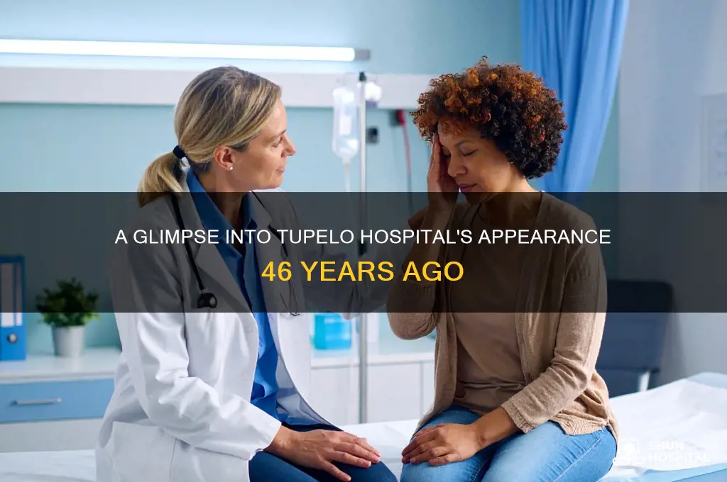 what did tupelo hospital look lkie 46 years ago