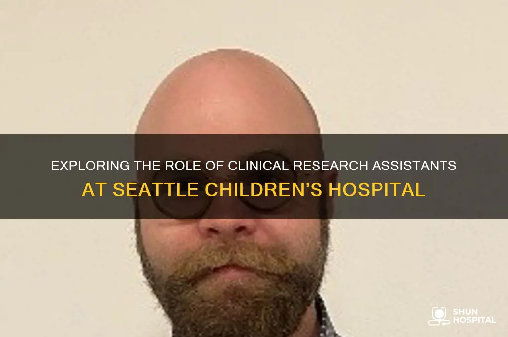 what do clincial researcher assistants do at seattle childrens hospital