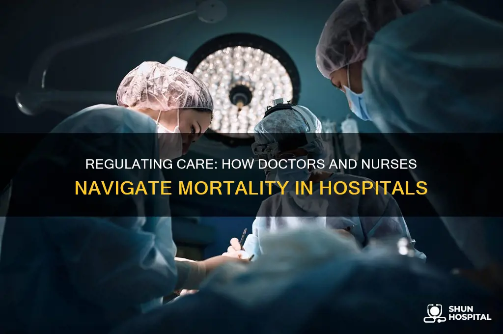 what do doctors and nurses regulate in hospitals being mortal