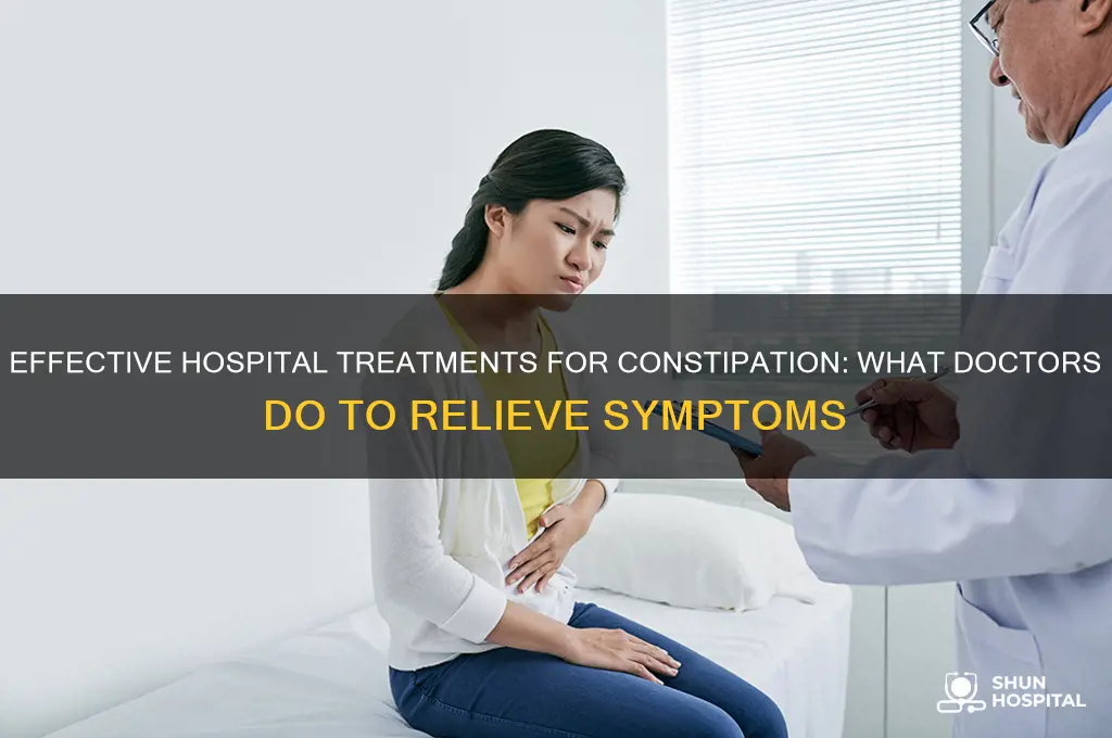 what do doctors do at hospital to treat constipation