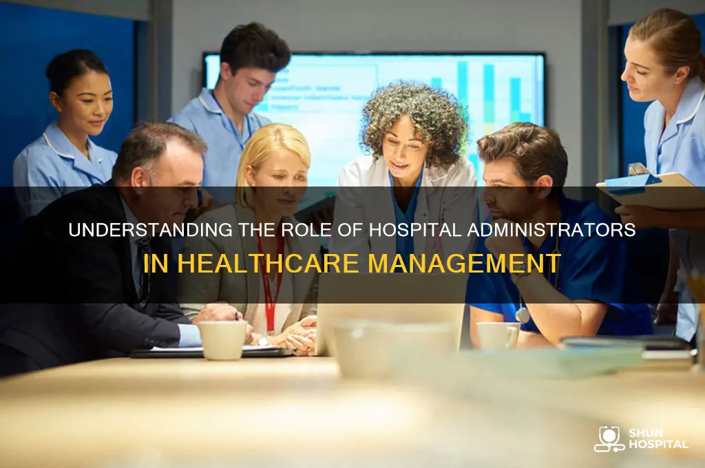 what do hospital administrators do