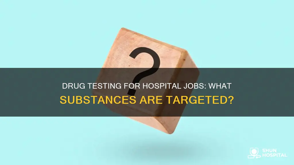 what do hospital jobs drug test for