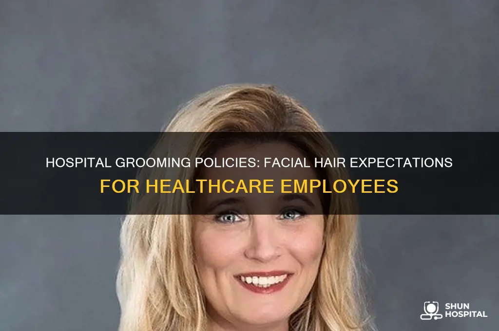 what do hospitals expect with their employees and facial hair
