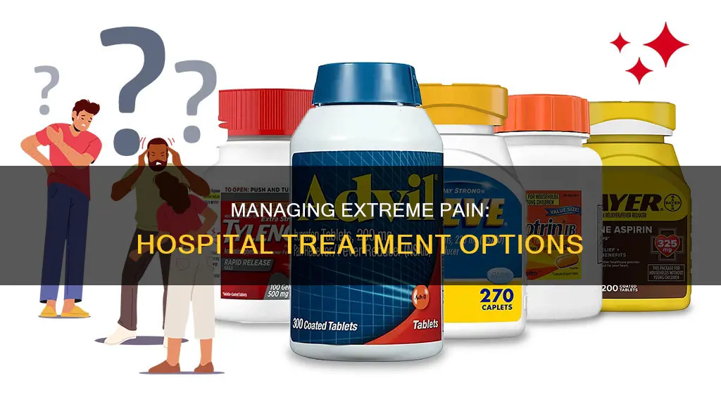 what do hospitals give for extreme pain