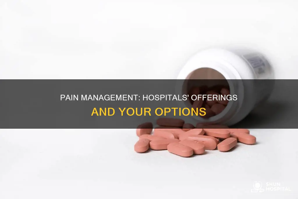 what do hospitals give you for pain