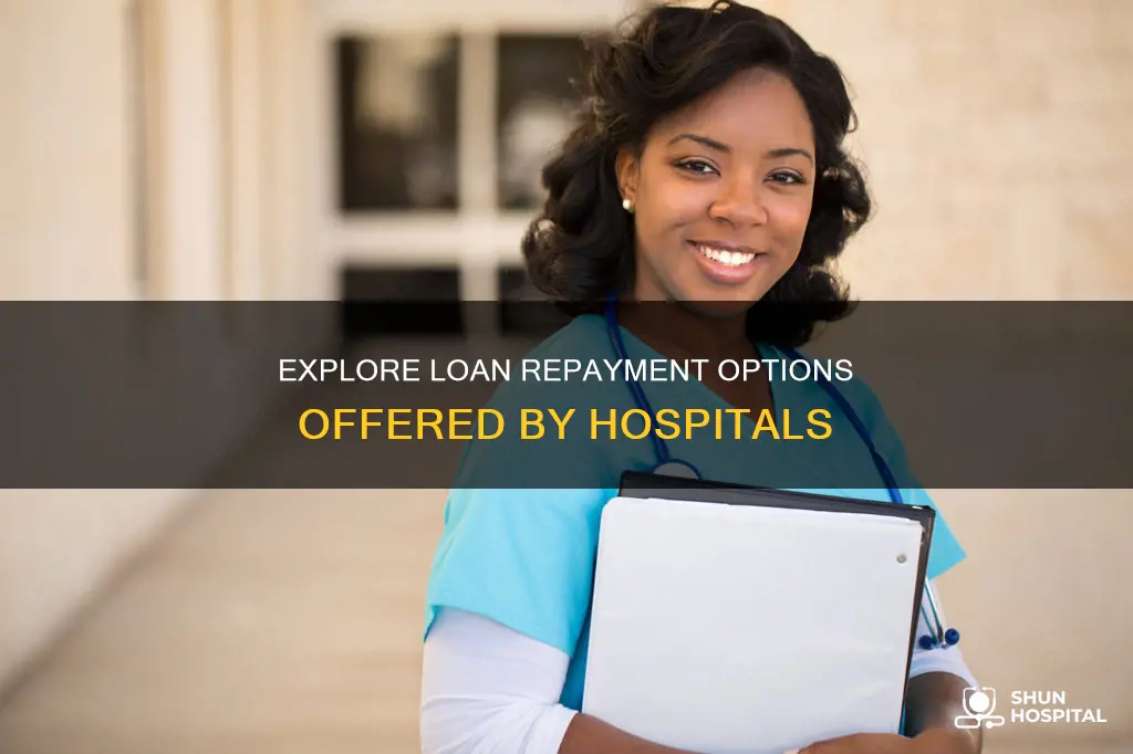 what do hospitals offer for loan repayment