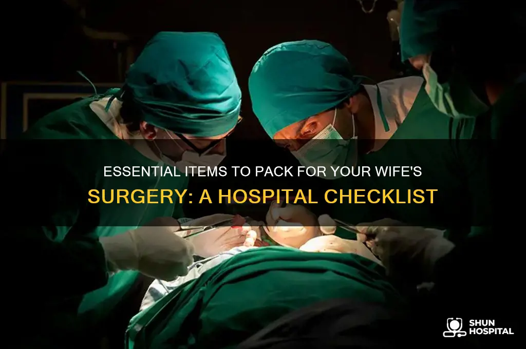 what do i bring to hospital while wife has surgery
