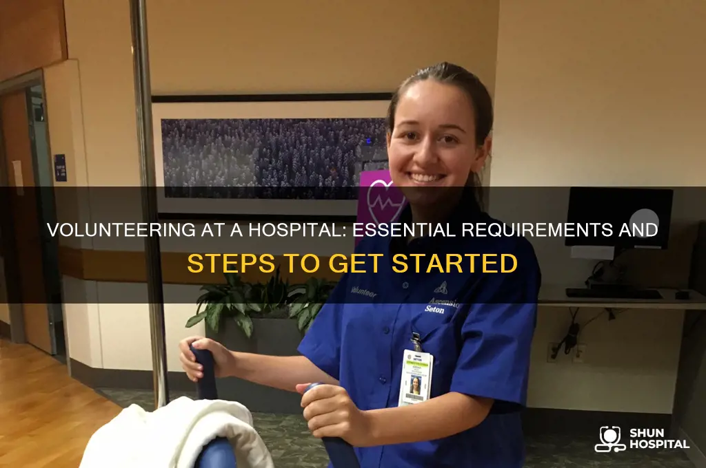 what do i need to volunteer at a hospital