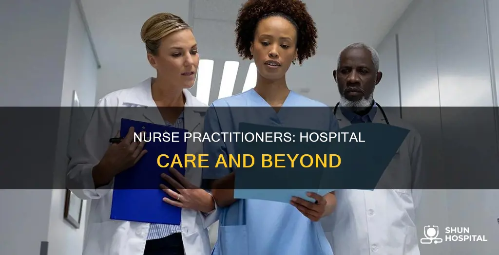 what do nurse practitioners do in hospitals