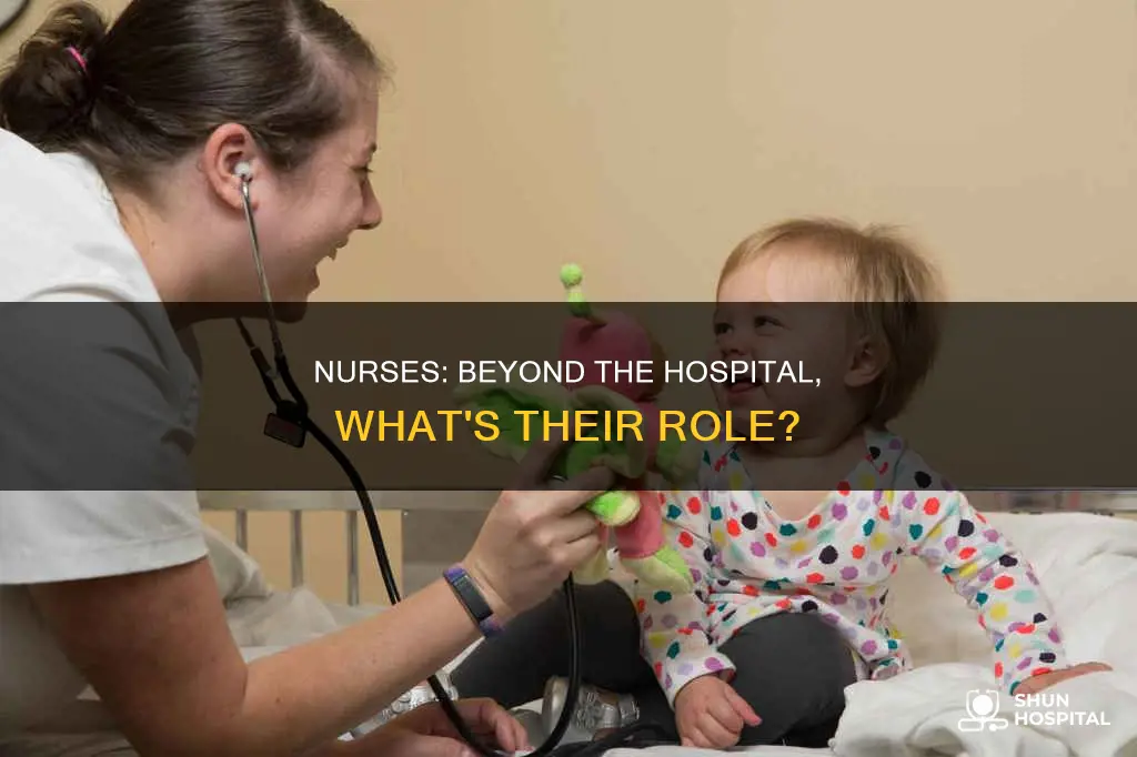 what do nurses do outside the hospital