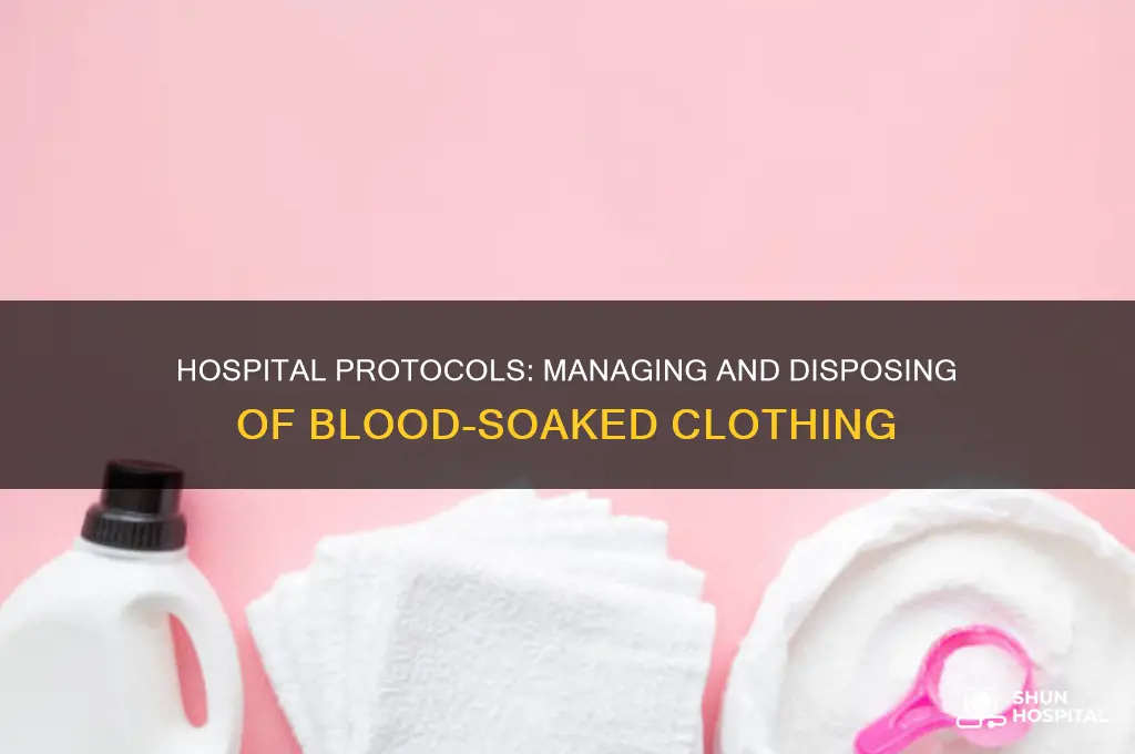 what do the hospital do with all the bloody clothes