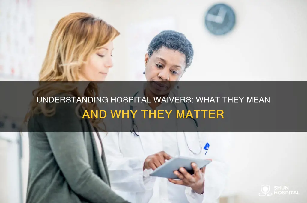what do the waivers we sign at the hospital do