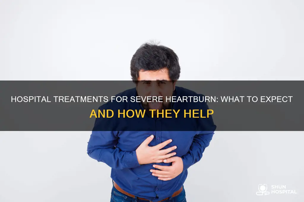 what do they do at the hospital for bad heartburn