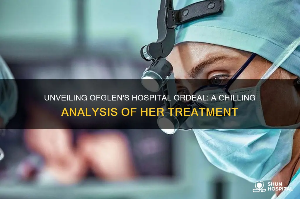 what do they do to ofglen in the hospital