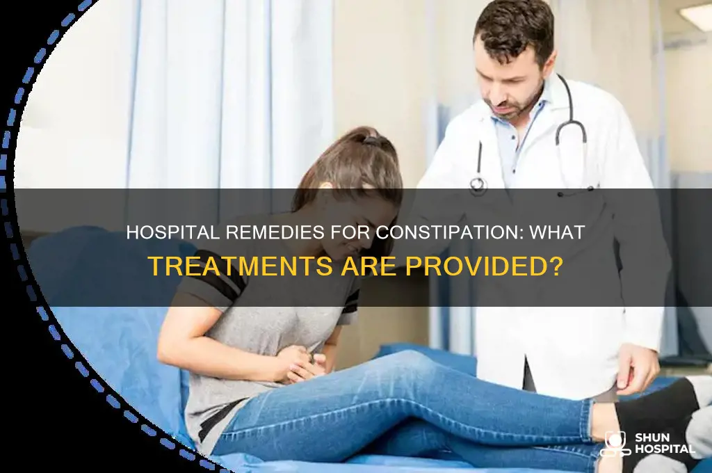 what do they give you at the hospital for constipation