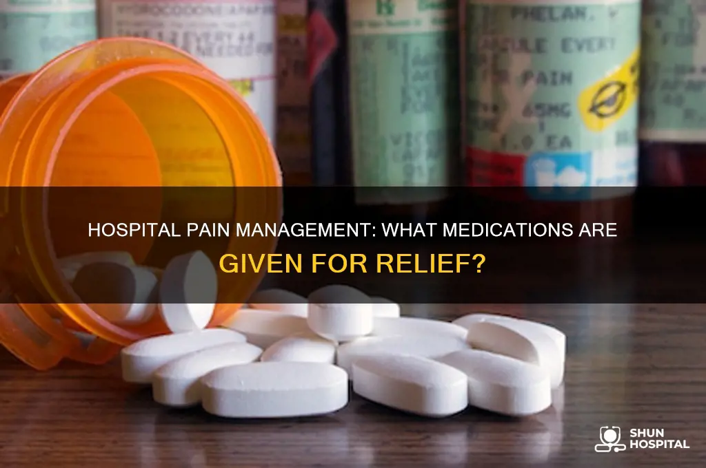 what do they give you for pain in the hospital