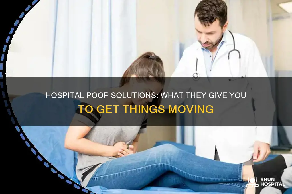 what do they give ypu in the hospital to poop
