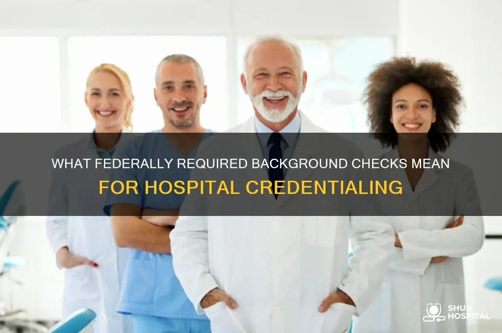 what do they look at federab background hospital credentialing