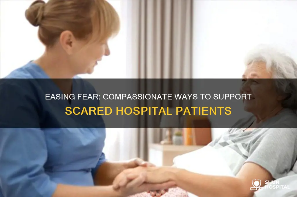what do to for someone in hospital who is scared