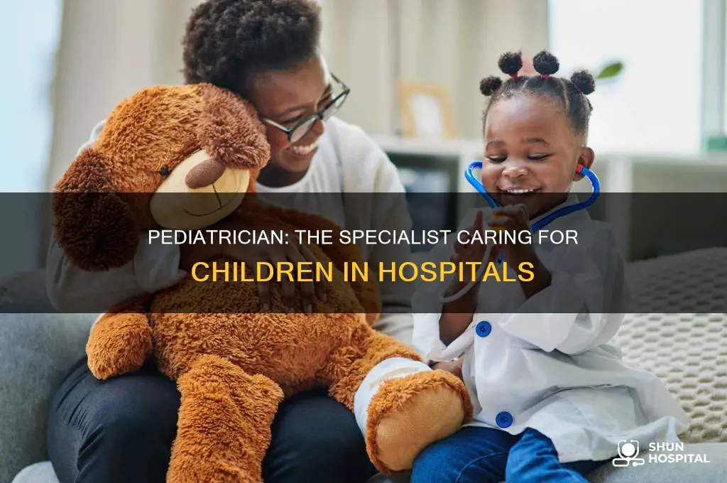 what do you call a childrens doctor at a hospital