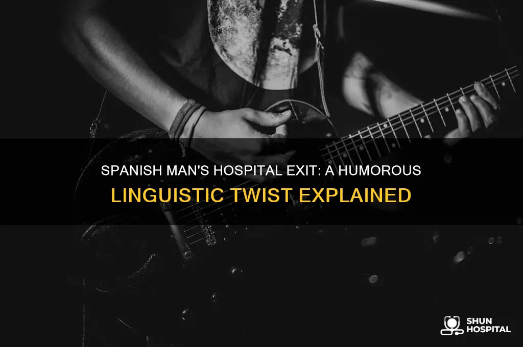 what do you call a spanish man leaving the hospital