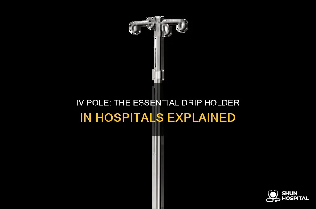 what do you call the drip holder in hospitals